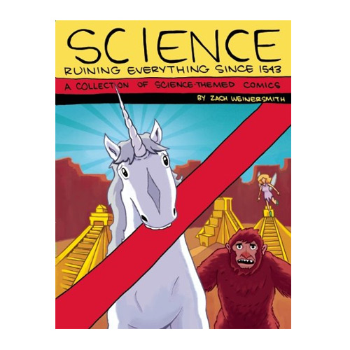 Science: Ruining Everything Since 1543: A Collection of Science-Themed Comics