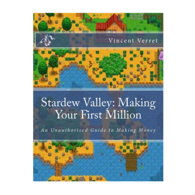 Stardew Valley: Making Your First Million: An Unauthorized Guide to Making Money