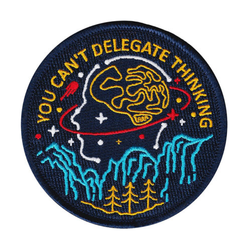 "You Can't Delegate Thinking" Science Embroidered Patch