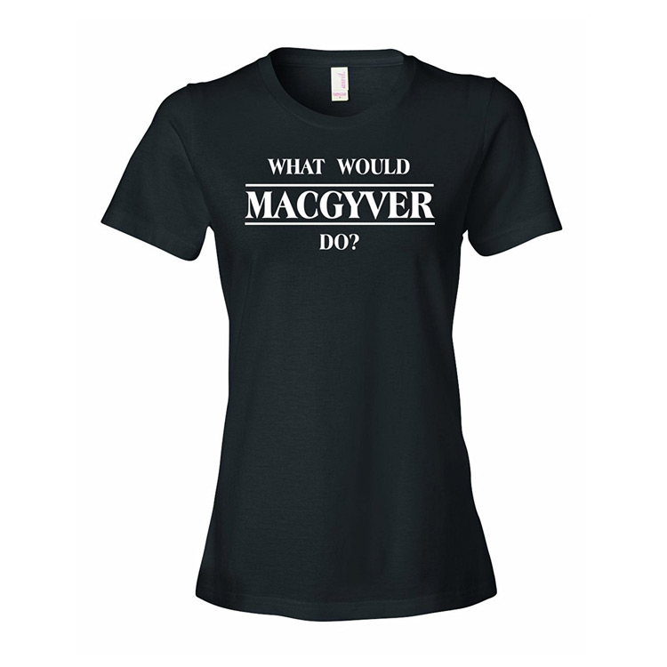 "What would Mac Gyver do?" Ladies T-Shirt