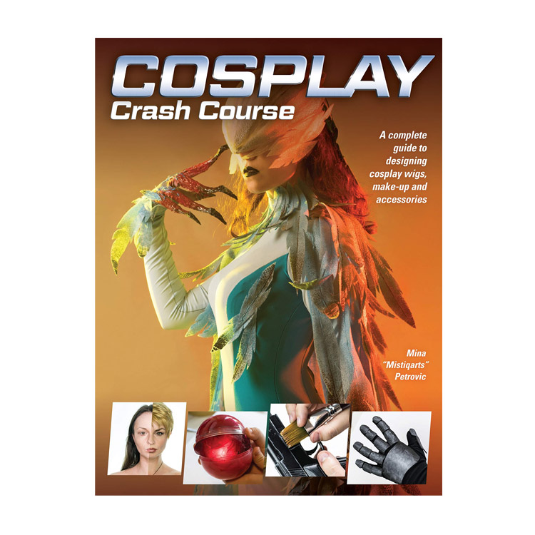 Cosplay Crash Course: A Complete Guide to Designing Cosplay Wigs, Makeup and Accessorie